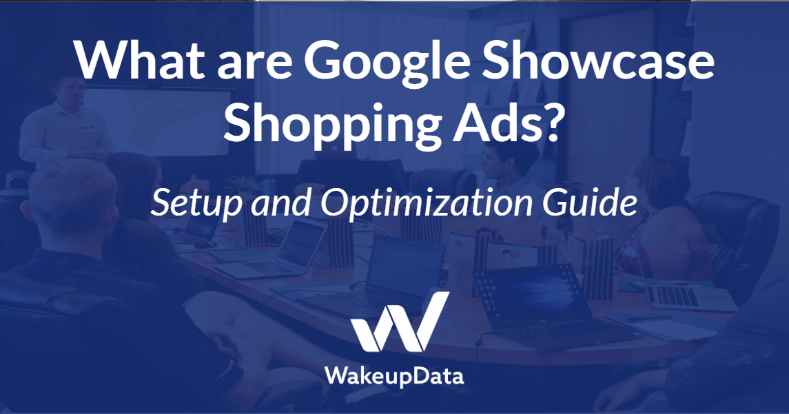 What are google showcase shopping ads setup and optimization guide